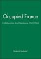 Occupied France: Collaboration And Resistance 1940–1944