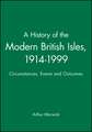 A History of the Modern British Isles, 1914–1999 Circumstances, Events and Outcomes