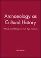 Archaeology as Cultural History: Words and Things in Iron Age Greece