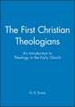 The First Christian Theologians – An Introduction to Theology in the Early Church