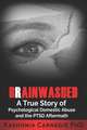 Brainwashed: A True Story of Psychological Domestic Abuse and the PTSD Aftermath