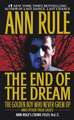 The End of the Dream the Golden Boy Who Never Grew Up: Ann Rules Crime Files Volume 5