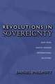 Revolutions in Sovereignty – How Ideas Shaped Modern International Relations