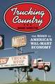 Trucking Country – The Road to America`s Wal–Mart Economy