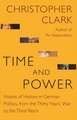 Time and Power – Visions of History in German Politics, from the Thirty Years` War to the Third Reich