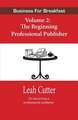 Business for Breakfast Volume 2: The Beginning Professional Publisher