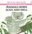 Animals Born Alive and Well: A Book about Mammals