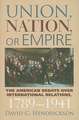 Union, Nation, or Empire: The American Debate Over International Relations, 1789-1941