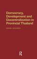 Democracy, Development and Decentralization in Provincial Thailand