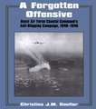 A Forgotten Offensive: Royal Air Force Coastal Command's Anti-Shipping Campaign 1940-1945