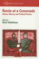 Russia at a Crossroads: History, Memory and Political Practice