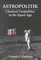 Astropolitik: Classical Geopolitics in the Space Age