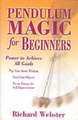 Pendulum Magic for Beginners: Power to Achieve All Goals