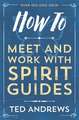 How to Meet and Work with Spirit Guides