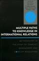 Multiple Paths to Knowledge in International Relations