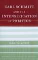 Carl Schmitt and the Intensification of Politics