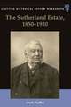 The Sutherland Estate, 1850-1920: Aristocratic Decline, Estate Management, and Land Reform