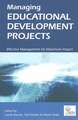 Managing Educational Development Projects: Effective Management for Maximum Impact