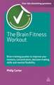 The Brain Fitness Workout – Brain Training Puzzles to Improve Your Memory Concentration Decision Making Skills and Mental Flexibility