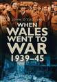 When Wales Went to War, 1939-45