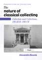 The Nature of Classical Collecting: Collectors and Collections, 100 BCE – 100 CE