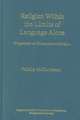 Religion Within the Limits of Language Alone: Wittgenstein on Philosophy and Religion