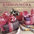 Ribbonwork: 25 Decorative Projects That Celebrate the Beauty of Ribbons