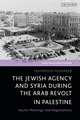 The Jewish Agency and Syria during the Arab Revolt in Palestine: Secret Meetings and Negotiations