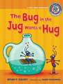 The Bug in the Jug Wants a Hug: A Short Vowel Sounds Book