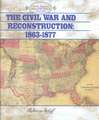 The Civil War and Reconstruction: 1863-1877