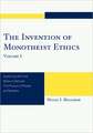 The Invention of Monotheist Ethics, Volume I