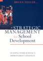 Strategic Management for School Development: Leading Your School's Improvement Strategy