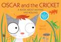 Oscar and the Cricket: A Book about Moving and Rolling