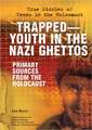 Trapped--Youth in the Nazi Ghettos: Primary Sources from the Holocaust