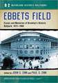 Ebbets Field: Essays and Memories of Brooklyn's Historic Ballpark, 1913-1960