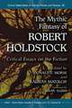 The Mythic Fantasy of Robert Holdstock: Critical Essays on the Fiction