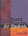 Short Stories for Students: Presenting Analysis, Context, and Criticism on Commonly Studied Short Stories