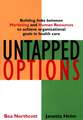 Untapped Options – Building Links Between Marketing & Human Resources to Achieve Organizational Goals in Health Care