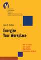 Energize Your Workplace – How to Create and Sustain High–Quality Connections at Work