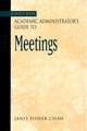 The Jossey–Bass Academic Administrator′s Guide to Meetings