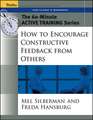 How to Encourage Constructive Feedback From Others – The 60–Minute Active Training Series Participant′s Workbook