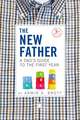 The New Father: A Dad's Guide to the First Year