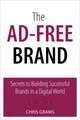 The Ad-Free Brand: Secrets to Building Successful Brands in a Digital World