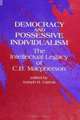 Democracy and Possessive Individualism: The Intellectual Legacy of C. B. MacPherson