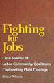 Fighting for Jobs: Case Studies of Labor-Community Coalitions Confronting Plant Closings