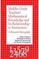 Middle-Grade Teachers' Mathematical Knowledge and Its Relationship to Instruction: A Research Monograph