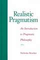 Realistic Pragmatism: An Introduction to Pragmatic Philosophy