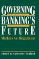 Governing Banking’s Future: Markets vs. Regulation