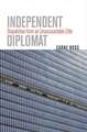 Independent Diplomat: Dispatches from an Unaccountable Elite