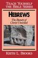 Hebrews-Teach Yourself the Bible Series: Beauty of Christ Unveiled